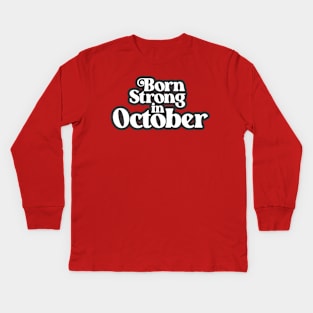 Born Strong In October - Birth Month (3) - Birthday Kids Long Sleeve T-Shirt